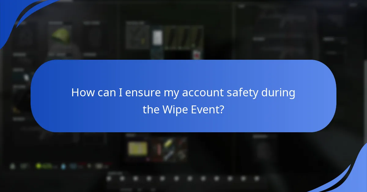 How can I ensure my account safety during the Wipe Event?