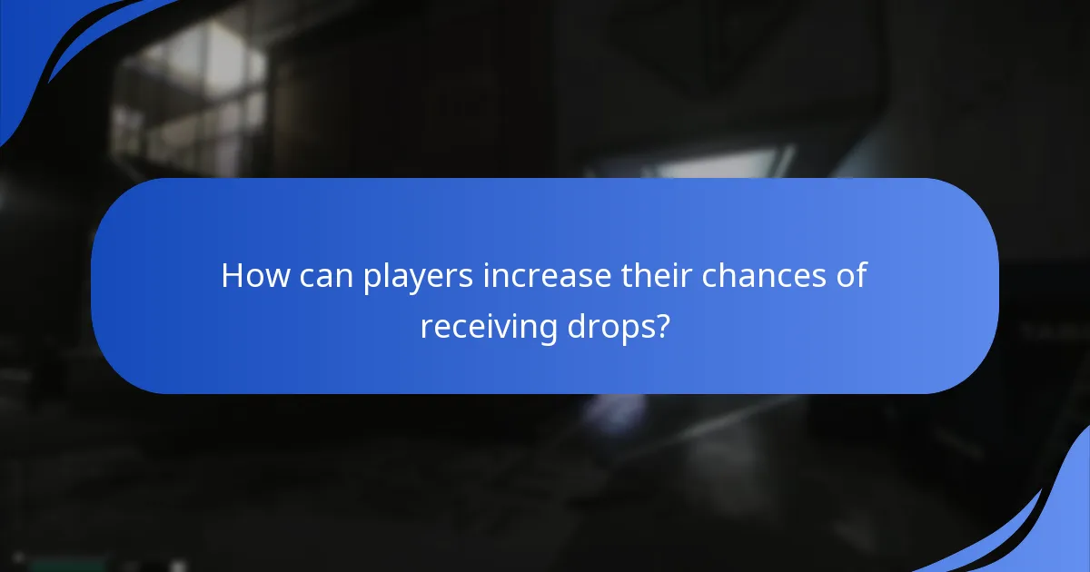 How can players increase their chances of receiving drops?