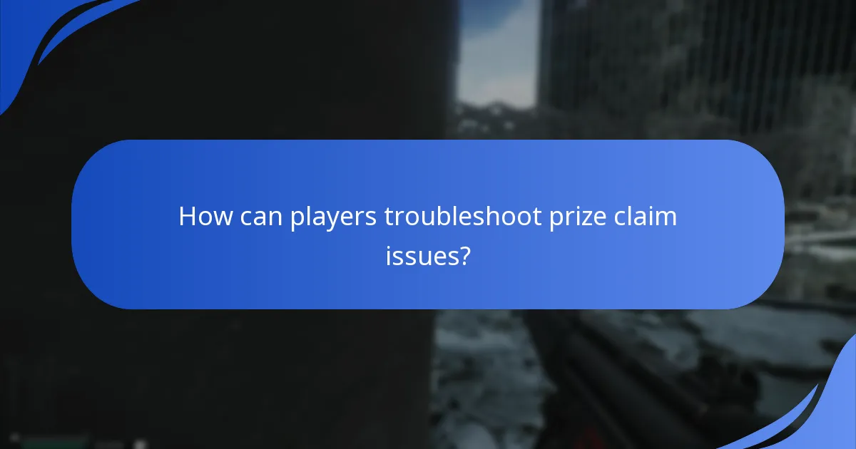 How can players troubleshoot prize claim issues?