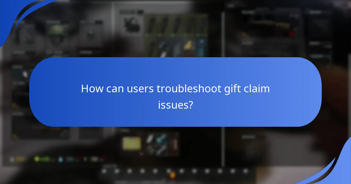 How can users troubleshoot gift claim issues?