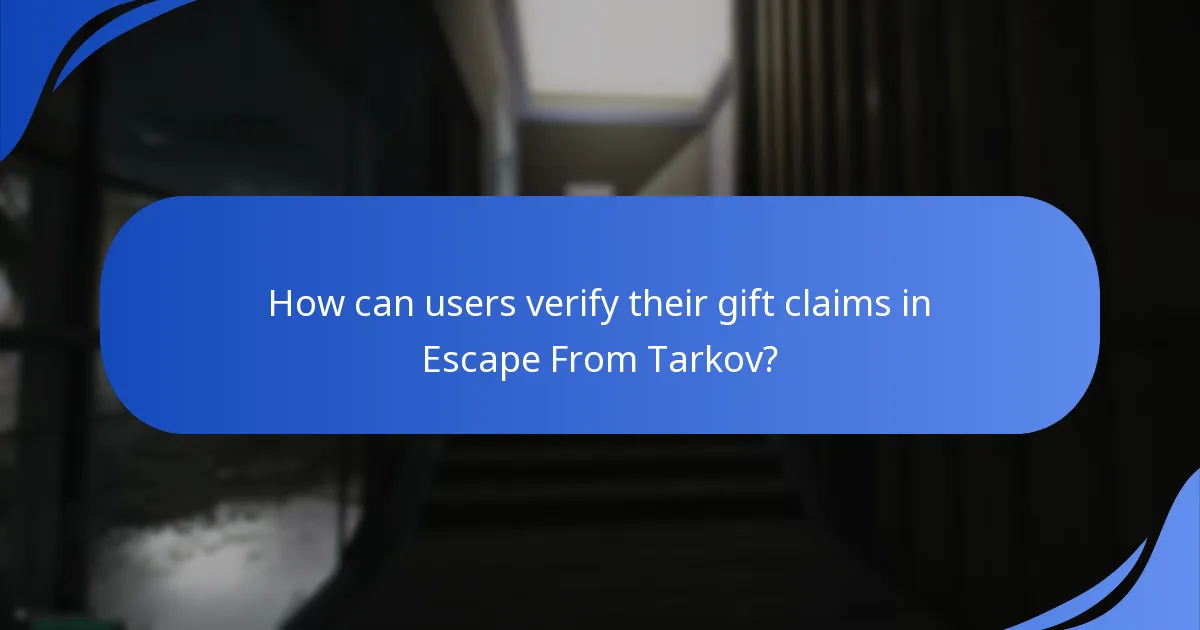 How can users verify their gift claims in Escape From Tarkov?