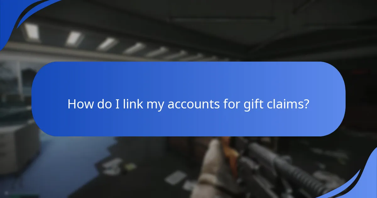 How do I link my accounts for gift claims?