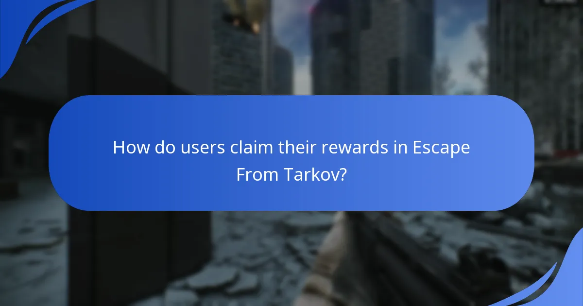 How do users claim their rewards in Escape From Tarkov?