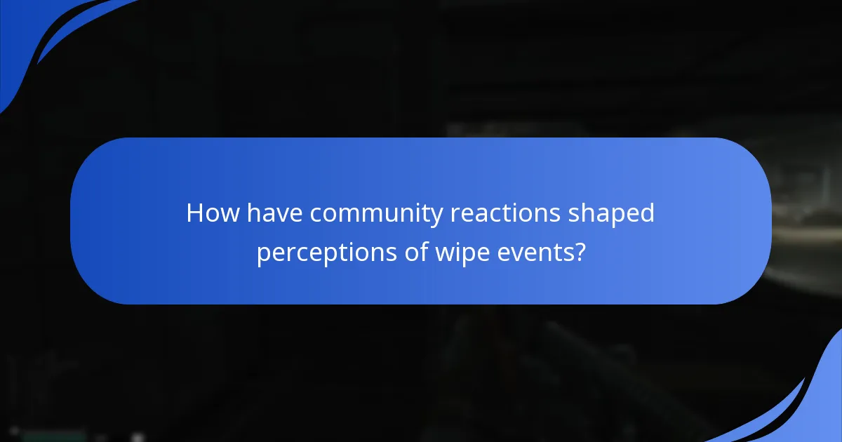 How have community reactions shaped perceptions of wipe events?