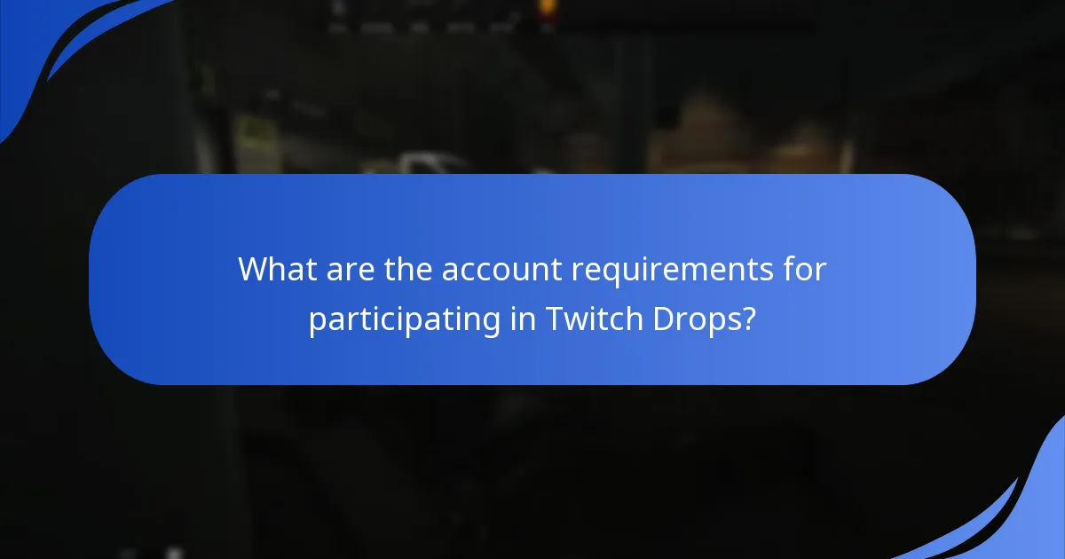 What are the account requirements for participating in Twitch Drops?