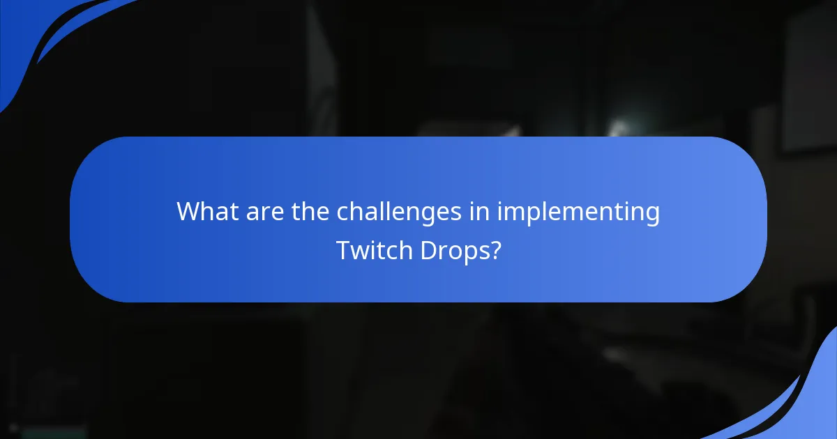 What are the challenges in implementing Twitch Drops?
