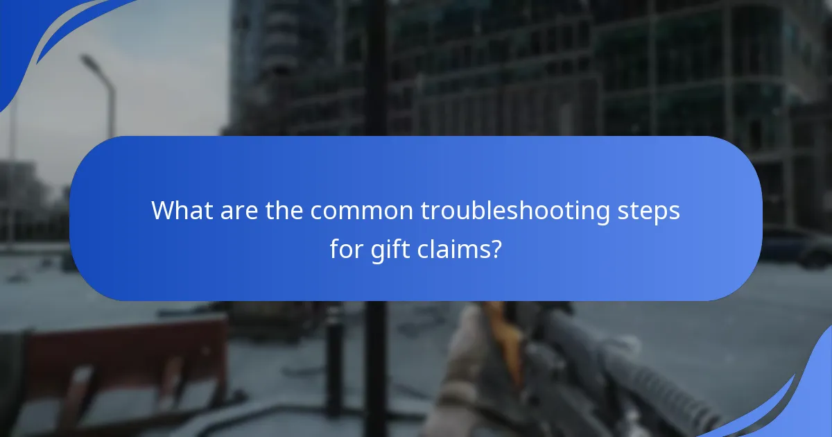What are the common troubleshooting steps for gift claims?