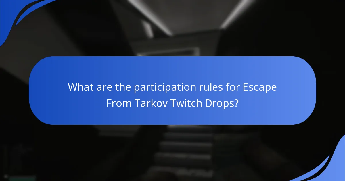 What are the participation rules for Escape From Tarkov Twitch Drops?