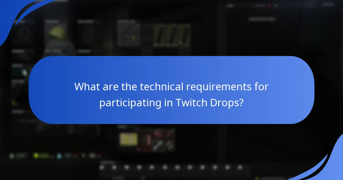 What are the technical requirements for participating in Twitch Drops?
