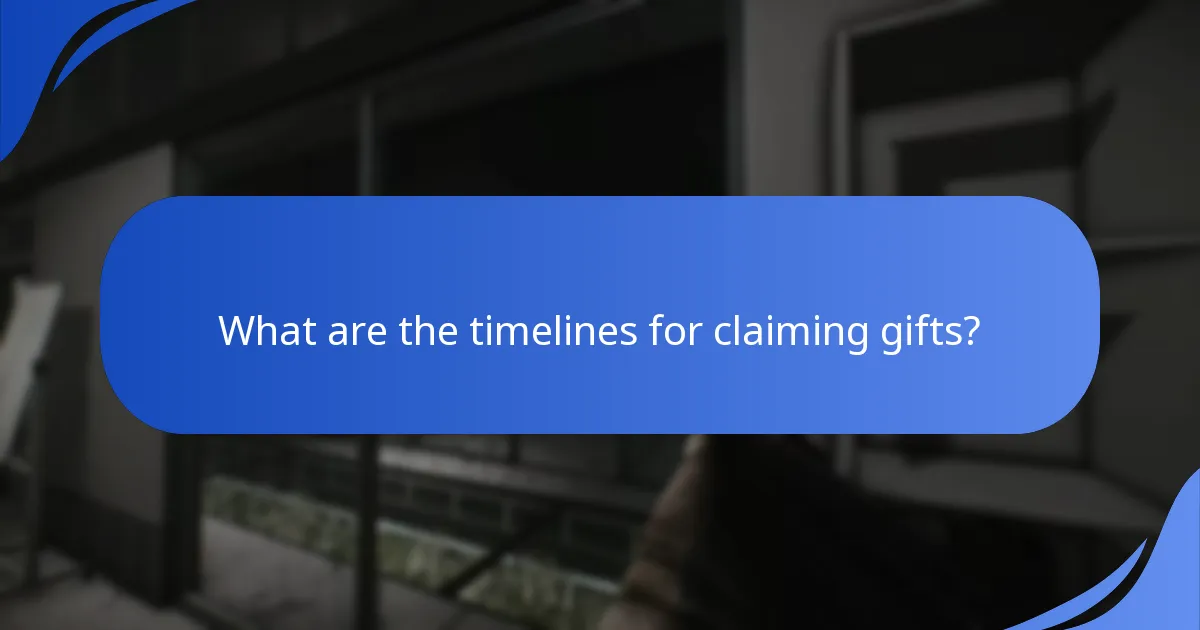 What are the timelines for claiming gifts?