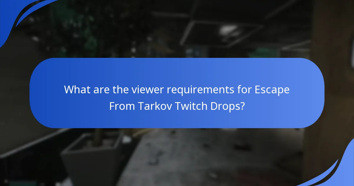 What are the viewer requirements for Escape From Tarkov Twitch Drops?