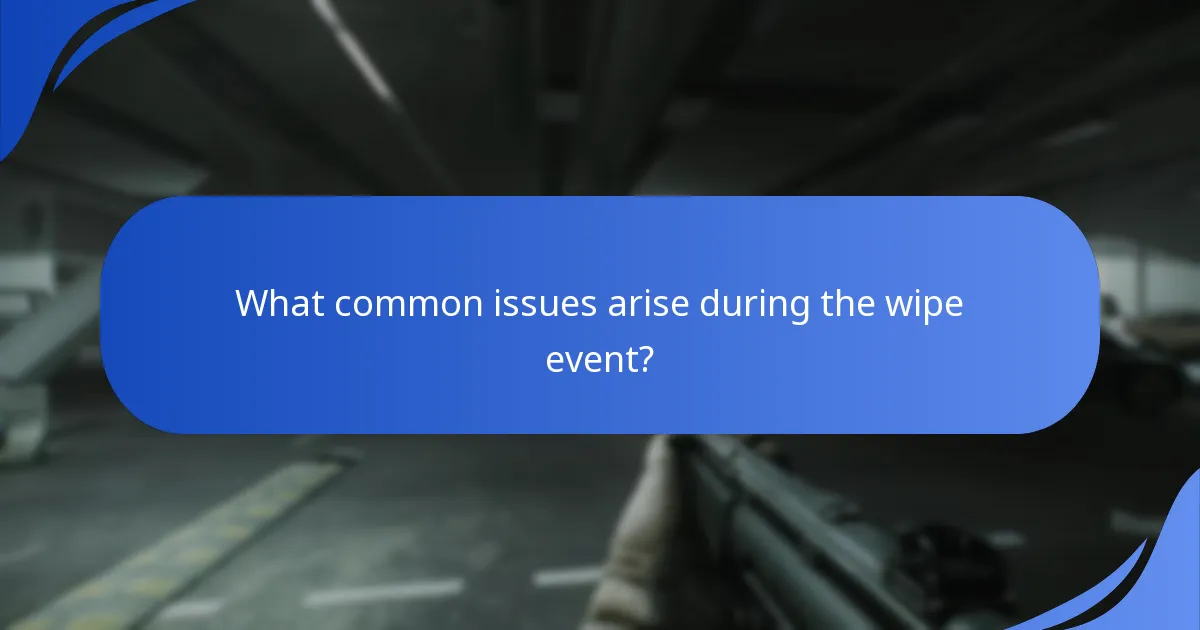 What common issues arise during the wipe event?