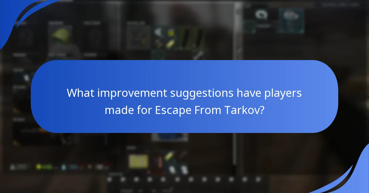 What improvement suggestions have players made for Escape From Tarkov?