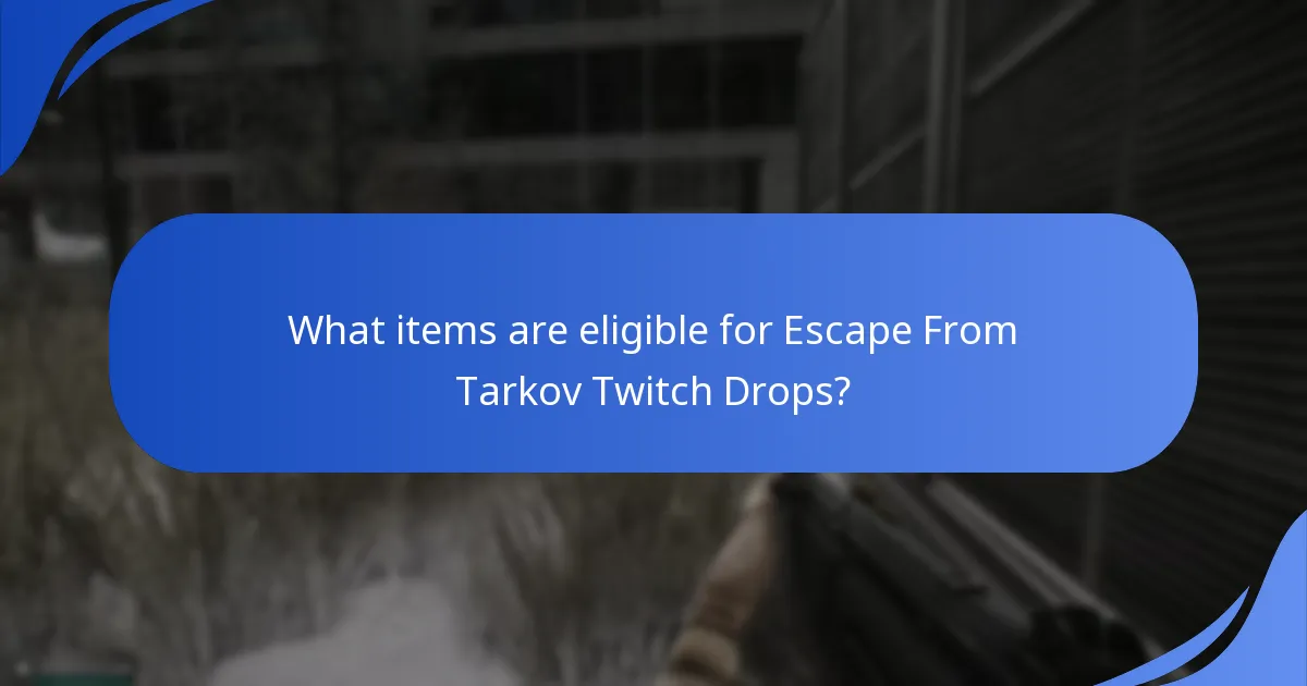 What items are eligible for Escape From Tarkov Twitch Drops?