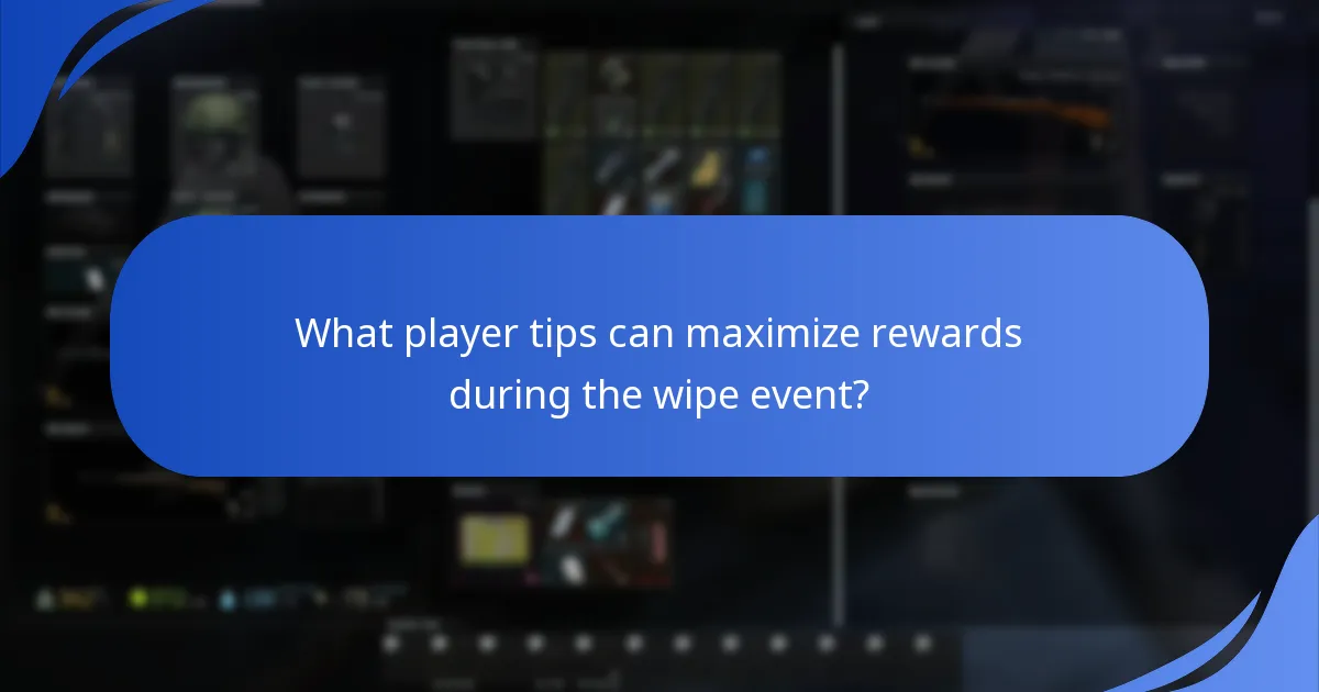What player tips can maximize rewards during the wipe event?