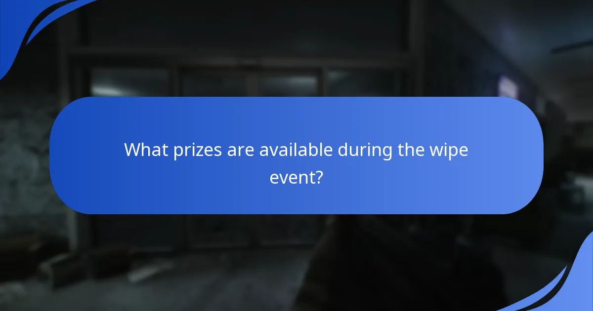 What prizes are available during the wipe event?