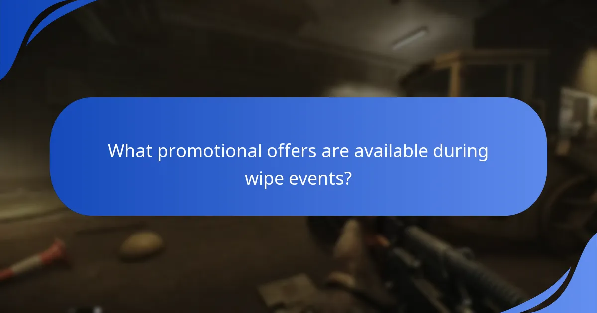 What promotional offers are available during wipe events?
