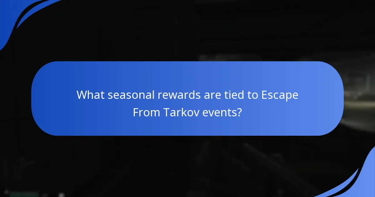 What seasonal rewards are tied to Escape From Tarkov events?