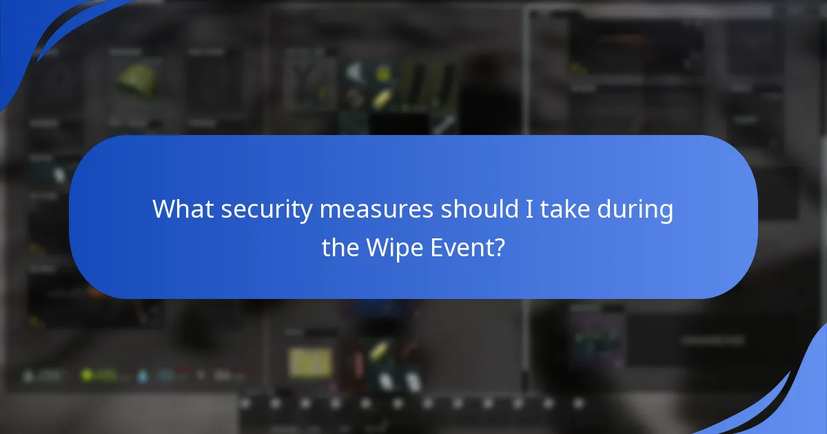 What security measures should I take during the Wipe Event?