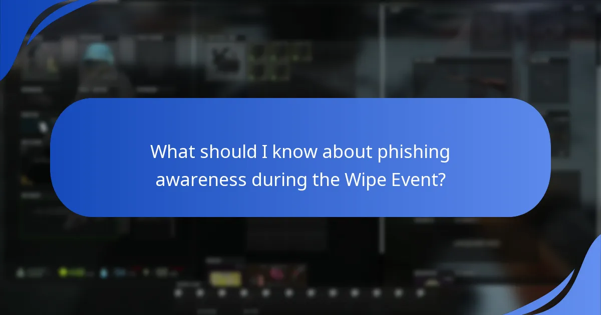What should I know about phishing awareness during the Wipe Event?