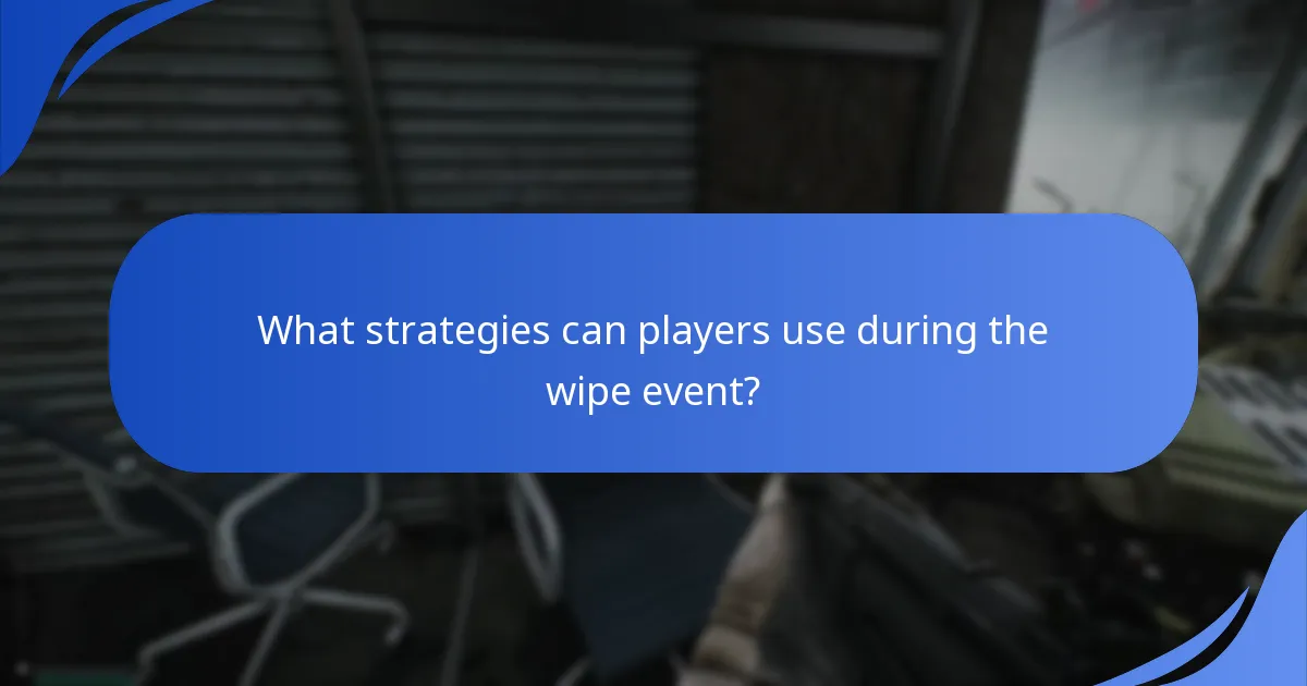 What strategies can players use during the wipe event?