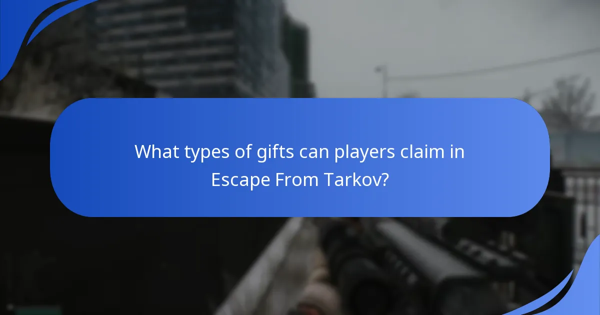 What types of gifts can players claim in Escape From Tarkov?