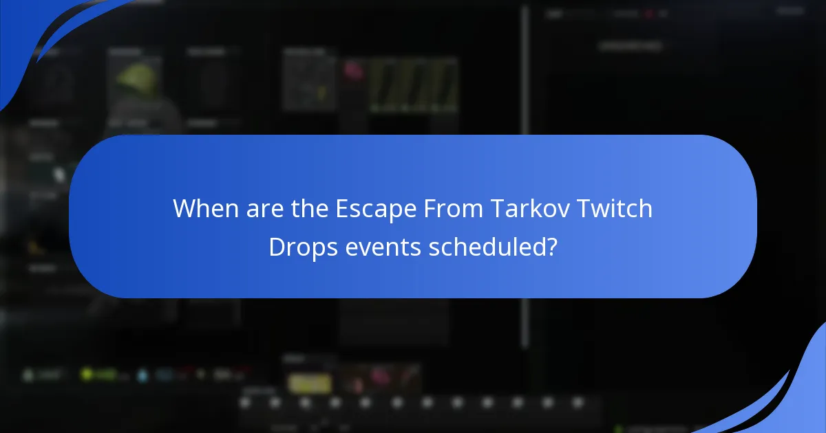 When are the Escape From Tarkov Twitch Drops events scheduled?