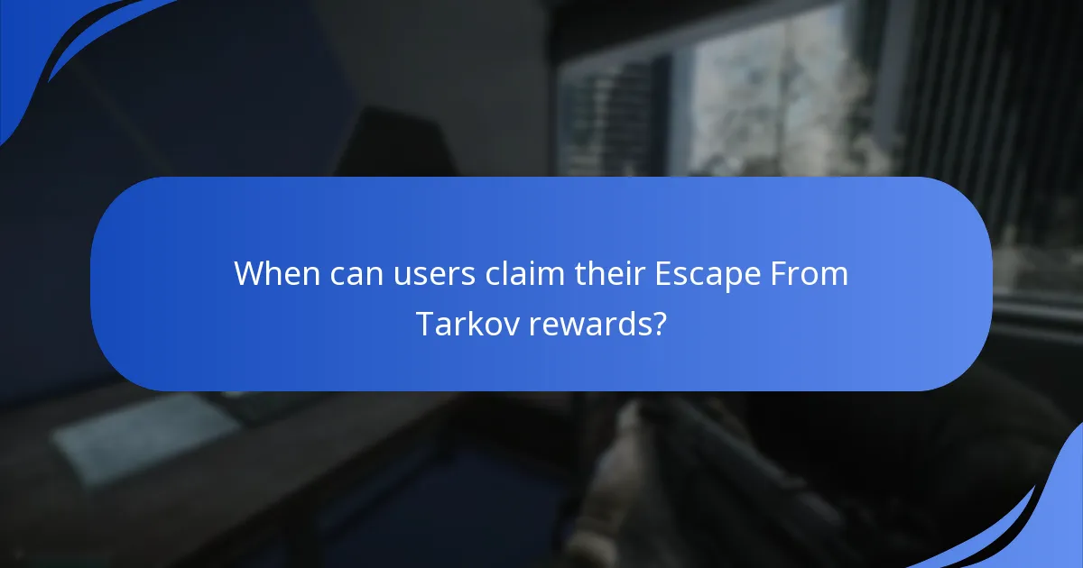 When can users claim their Escape From Tarkov rewards?