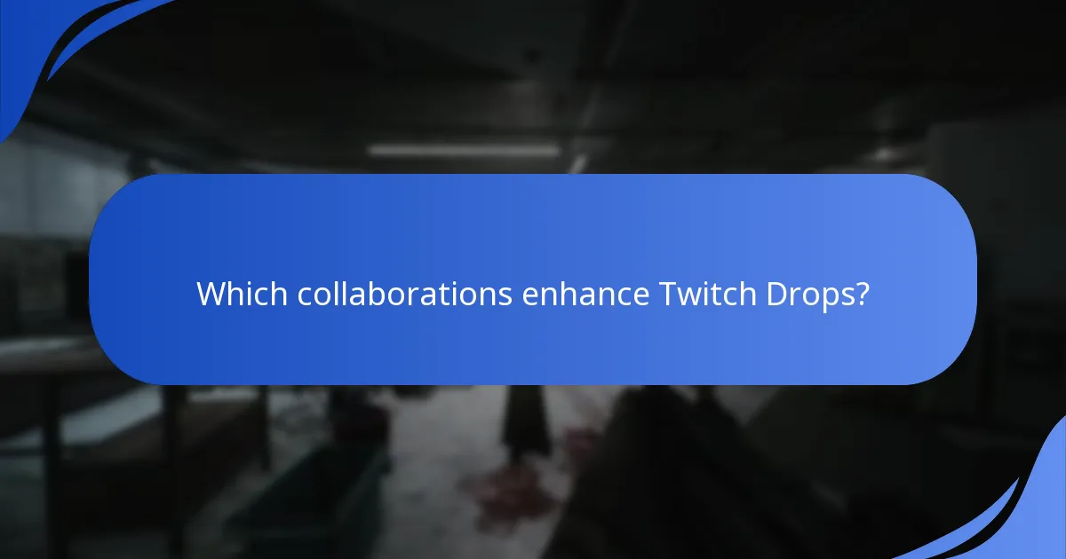 Which collaborations enhance Twitch Drops?