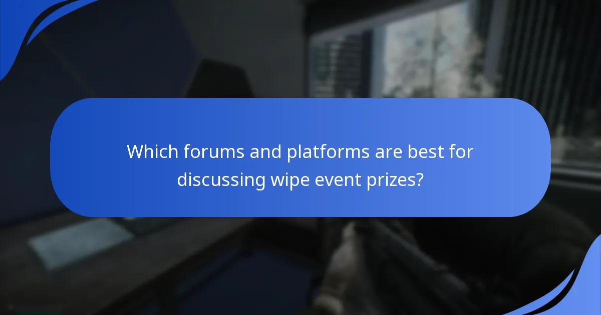 Which forums and platforms are best for discussing wipe event prizes?