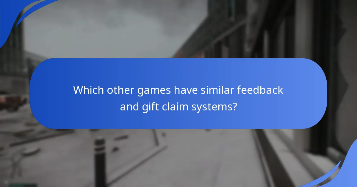 Which other games have similar feedback and gift claim systems?