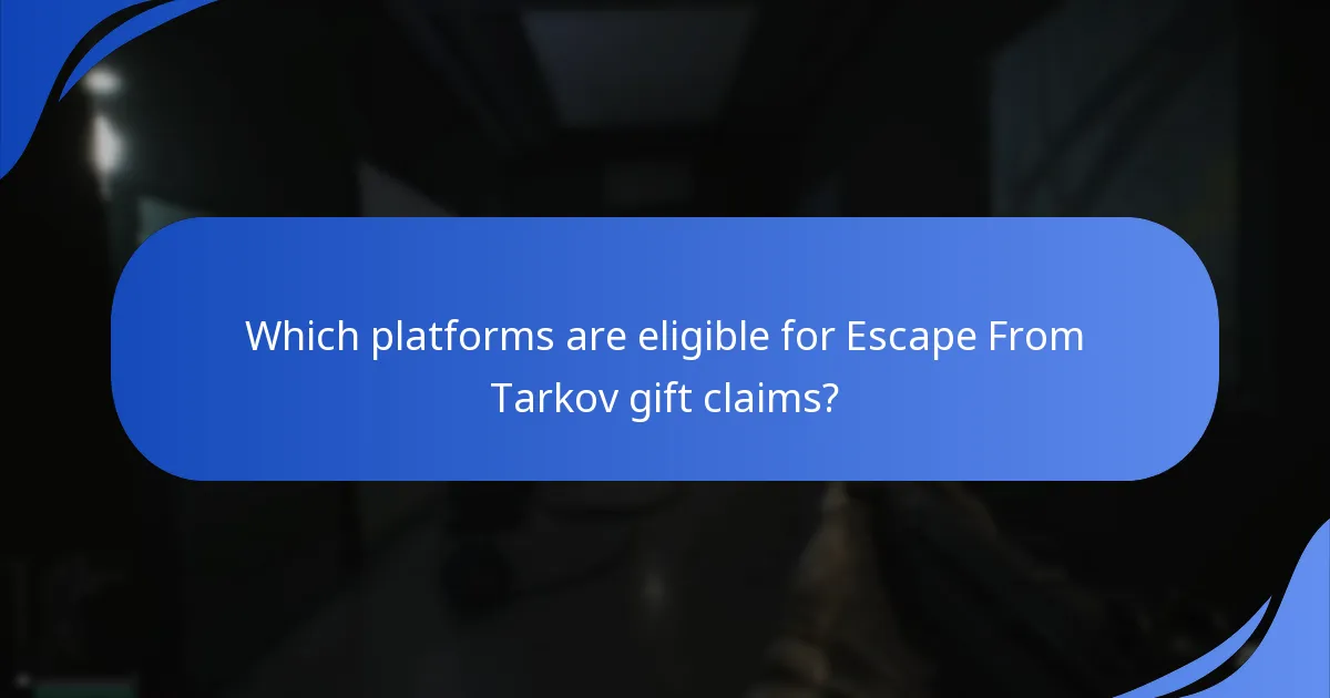 Which platforms are eligible for Escape From Tarkov gift claims?