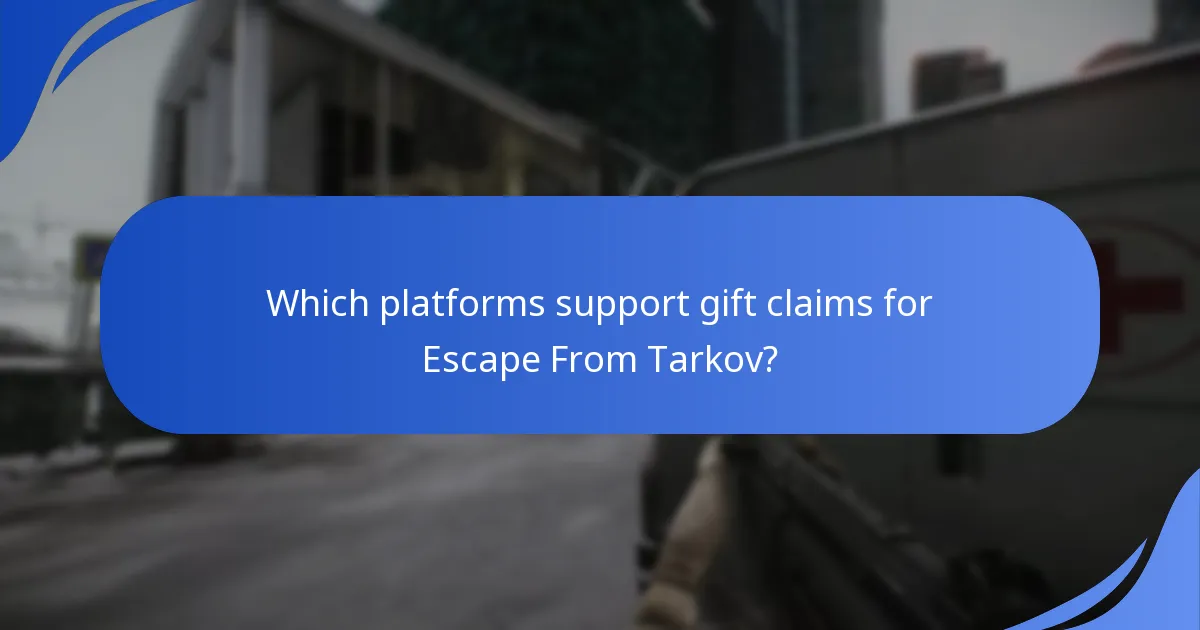Which platforms support gift claims for Escape From Tarkov?