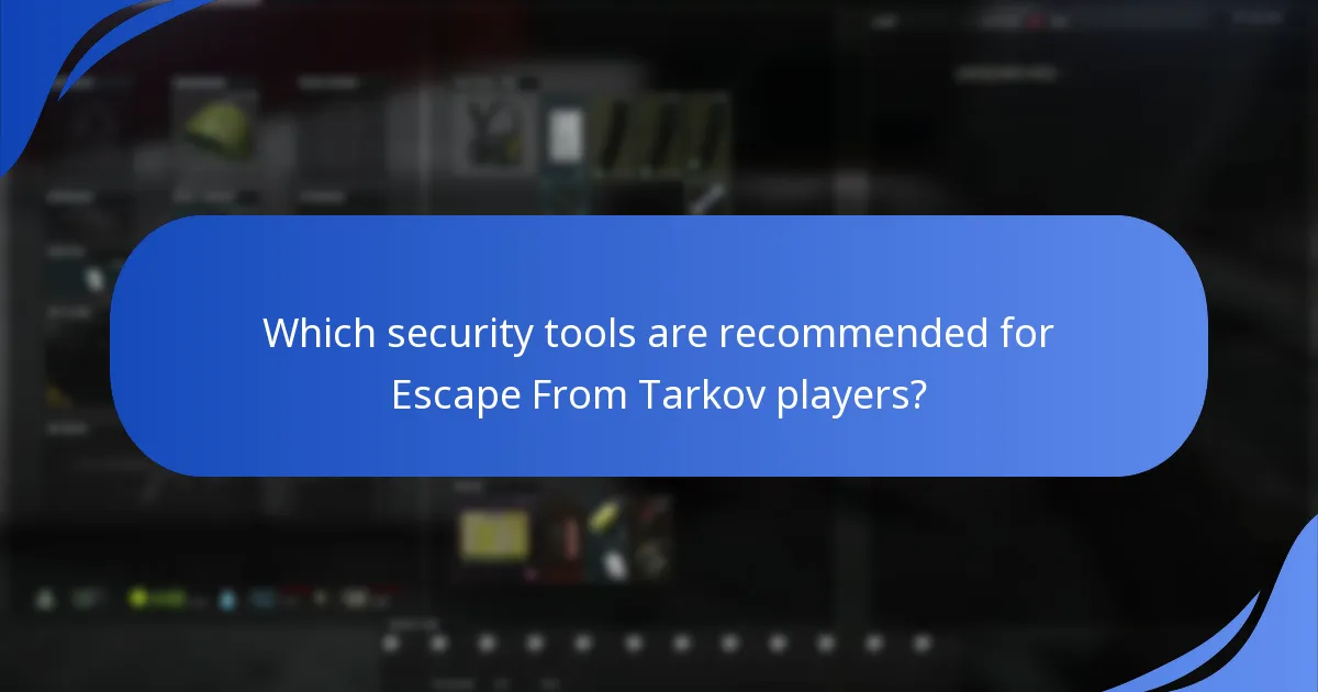 Which security tools are recommended for Escape From Tarkov players?
