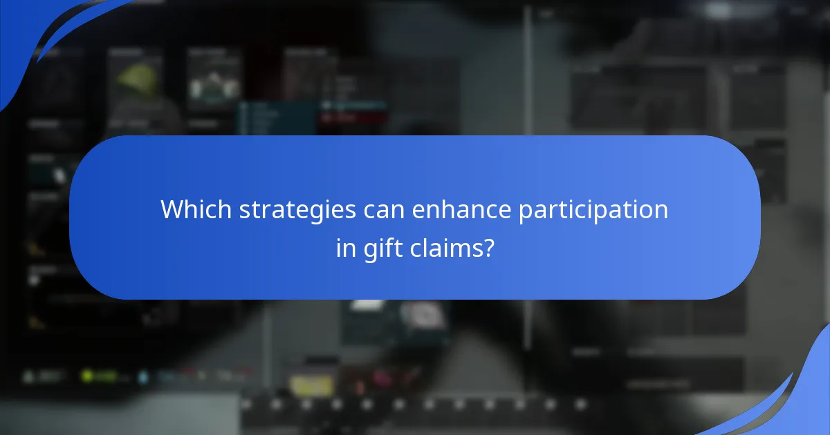 Which strategies can enhance participation in gift claims?