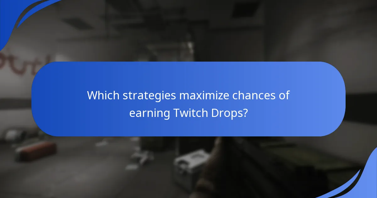 Which strategies maximize chances of earning Twitch Drops?