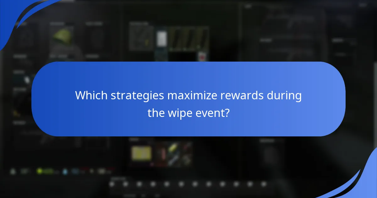 Which strategies maximize rewards during the wipe event?