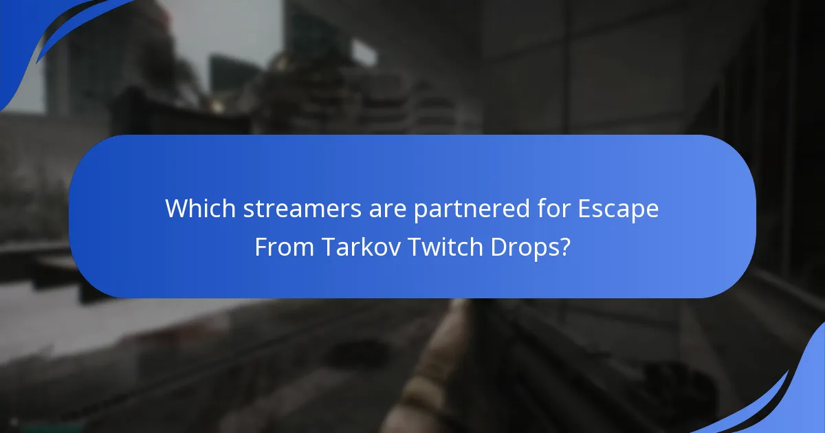 Which streamers are partnered for Escape From Tarkov Twitch Drops?